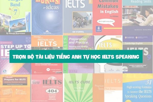 Trọn bộ tài liệu tiếng Anh tự học IELTS Speaking