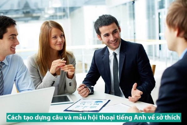 Cách tạo dựng câu và mẫu hội thoại tiếng Anh về sở thích